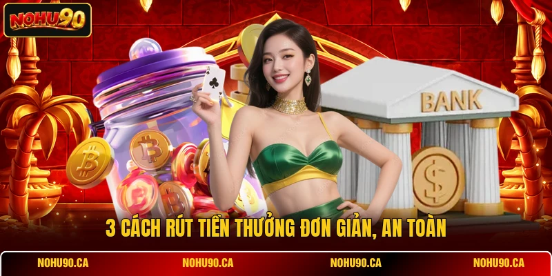 3 cách rút tiền thưởng đơn giản, an toàn 3 cách rút tiền thưởng đơn giản, an toàn