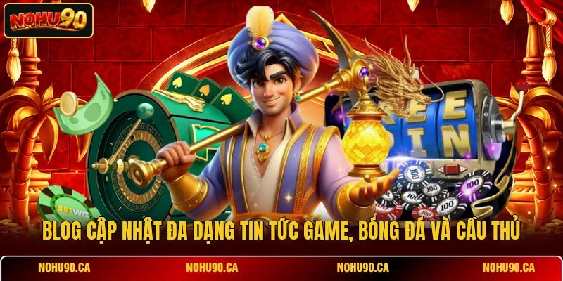 Blog cập nhật đa dạng tin tức game, bóng đá và cầu thủ Blog cập nhật đa dạng tin tức game, bóng đá và cầu thủ