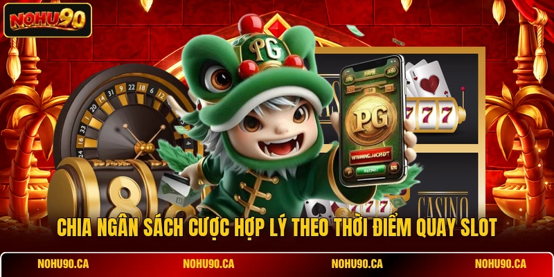 Chia ngân sách cược hợp lý theo thời điểm quay slot Chia ngân sách cược hợp lý theo thời điểm quay slot
