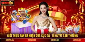 Giới Thiệu Bạn Bè Nhận Quà Cực Đã - Bí Quyết Săn Thưởng