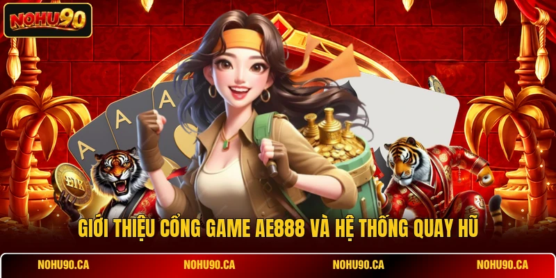 Giới thiệu cổng game AE888 và hệ thống quay hũ Giới thiệu cổng game AE888 và hệ thống quay hũ