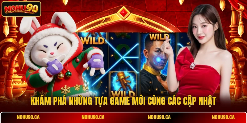 Khám phá những tựa game mới cùng các cập nhật Khám phá những tựa game mới cùng các cập nhật