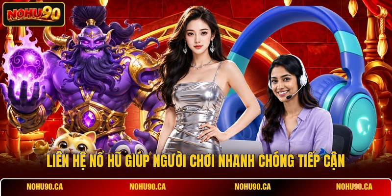 Liên hệ Nổ Hũ giúp người chơi nhanh chóng tiếp cận