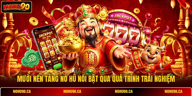 Mười nền tảng nổ hũ nổi bật qua quá trình trải nghiệm Mười nền tảng nổ hũ nổi bật qua quá trình trải nghiệm