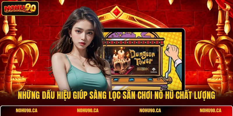 Những dấu hiệu giúp sàng lọc sân chơi nổ hũ chất lượng Những dấu hiệu giúp sàng lọc sân chơi nổ hũ chất lượng