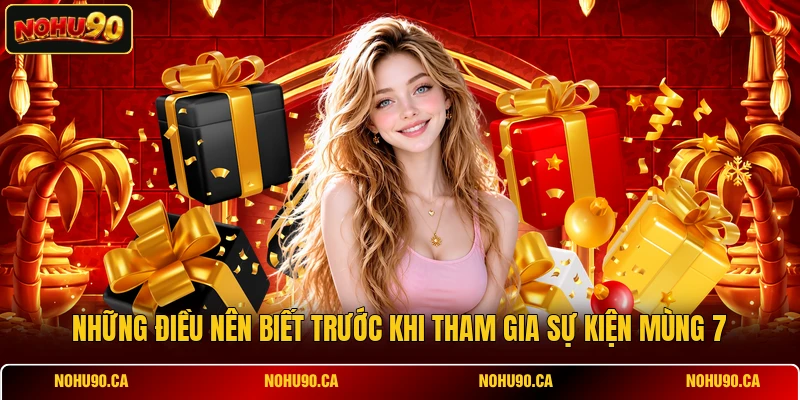 Những điều nên biết trước khi tham gia sự kiện mùng 7