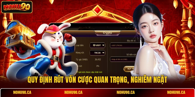Quy định rút vốn cược quan trọng, nghiêm ngặt Quy định rút vốn cược quan trọng, nghiêm ngặt