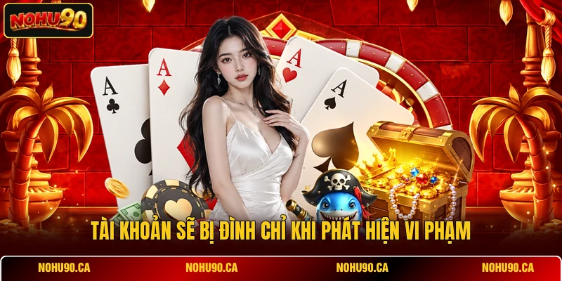 Tài khoản sẽ bị đình chỉ khi phát hiện vi phạm Tài khoản sẽ bị đình chỉ khi phát hiện vi phạm