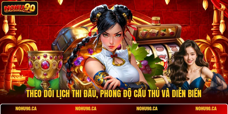 Theo dõi lịch thi đấu, phong độ cầu thủ và diễn biến Theo dõi lịch thi đấu, phong độ cầu thủ và diễn biến