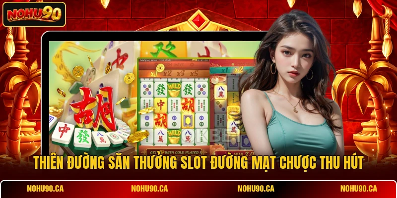 Thiên đường săn thưởng slot Đường Mạt Chược thu hút Thiên đường săn thưởng slot Đường Mạt Chược thu hút